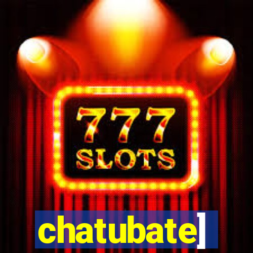 chatubate]